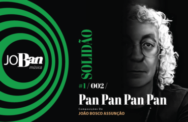 Pan Pan Pan Pan / Coleção de músicas nº I / Canção nº 002 / Melhores Canções De MPB 2023 Pan Pan Pan Pan / Coleção de músicas nº I / Canção nº 002 / JoBan Música / João Bosco Assunção