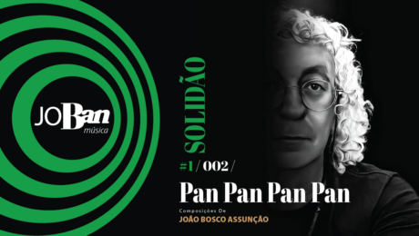 Pan Pan Pan Pan / Coleção de músicas nº I / Canção nº 002 / Melhores Canções De MPB 2023 Pan Pan Pan Pan / Coleção de músicas nº I / Canção nº 002 / JoBan Música / João Bosco Assunção