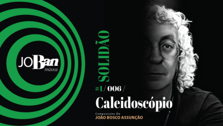 Caleidoscópio / Coleção de músicas nº I / Canção nº 006 / JoBan Música / João Bosco Assunção