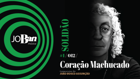 Coração Machucado / Coleção de músicas nº I / Canção nº 012 / Melhores Canções De MPB 2023 Coração Machucado / Coleção de músicas nº I / Canção nº 012 / JoBan Música / João Bosco Assunção