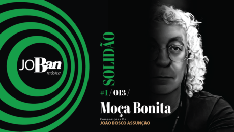 Moça Bonita / Coleção de músicas nº I / Canção nº 013 / Melhores Canções De MPB 2023 Moça Bonita / Coleção de músicas nº I / Canção nº 013 / JoBan Música / João Bosco Assunção
