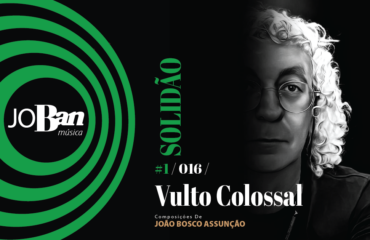 Vulto Colossal / Coleção de músicas nº I / Canção nº 016 / JoBan Música / João Bosco Assunção