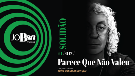 Parece Que Não Valeu / Coleção de músicas nº I / Canção nº 017 / Melhores Canções De MPB 2023 Parece Que Não Valeu / Coleção de músicas nº I / Canção nº 017 / JoBan Música / João Bosco Assunção
