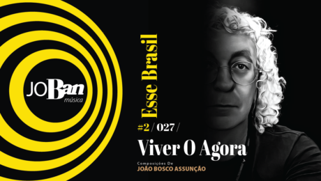 Viver O Agora / Coleção de músicas nº II / Canção nº 027 / Melhores Canções De MPB 2023 Viver O Agora / Coleção de músicas nº II / Canção nº 027 / JoBan Música / João Bosco Assunção