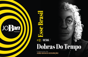 Dobras Do Tempo / Coleção de músicas nº II / Canção nº 036 / JoBan Música / João Bosco Assunção