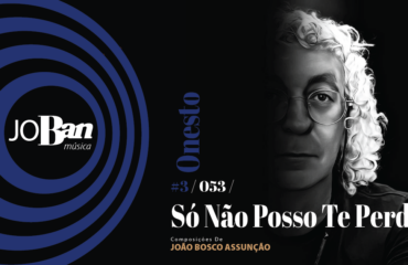 Só Não Posso Te Perder / Coleção de músicas nº III / Canção nº 053 / JoBan Música / João Bosco Assunção