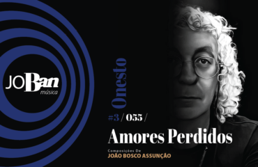 Amores Perdidos / Coleção de músicas nº III / Canção nº 055 / JoBan Música / João Bosco Assunção