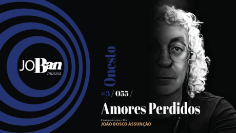 Amores Perdidos / Coleção de músicas nº III / Canção nº 055 / Melhores Canções De MPB 2023 Amores Perdidos / Coleção de músicas nº III / Canção nº 055 / JoBan Música / João Bosco Assunção